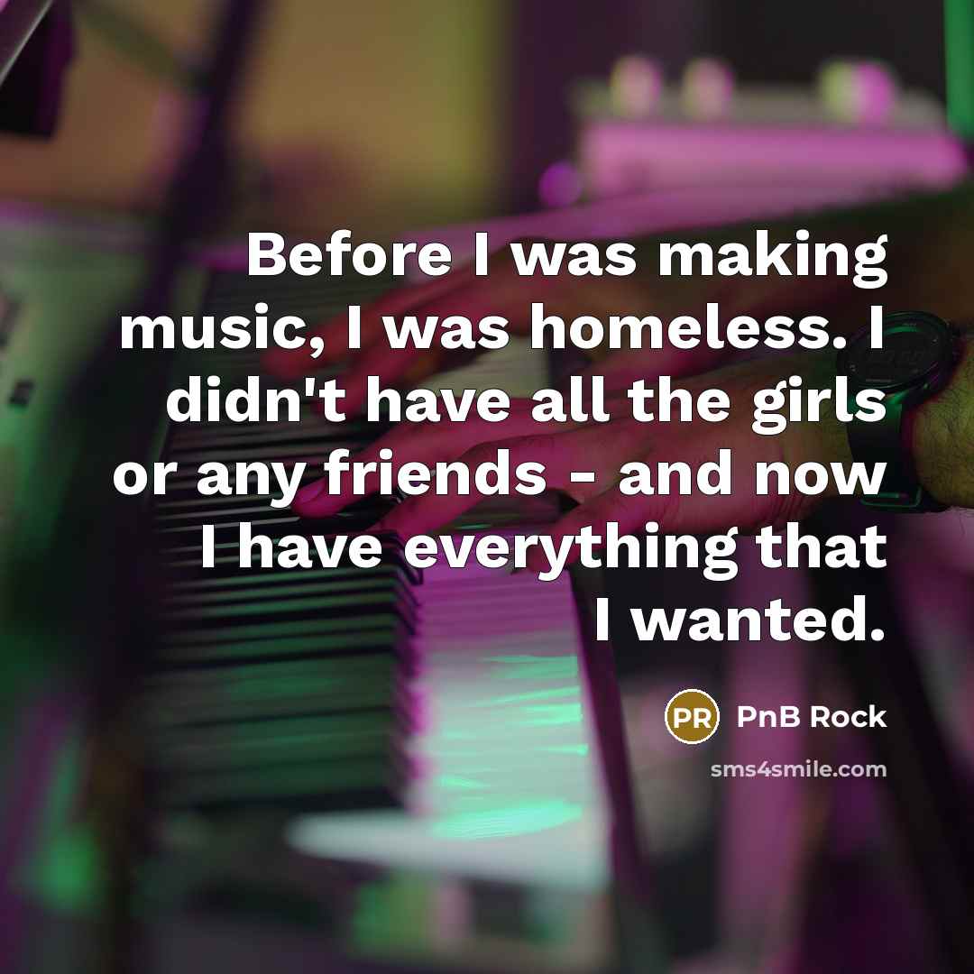 “Before I was making music, I was homeless. I didn't…” quote by PnB Rock
