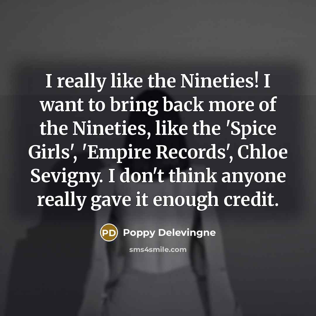 “I really like the Nineties! I want to bring back…” quote by Poppy Delevingne