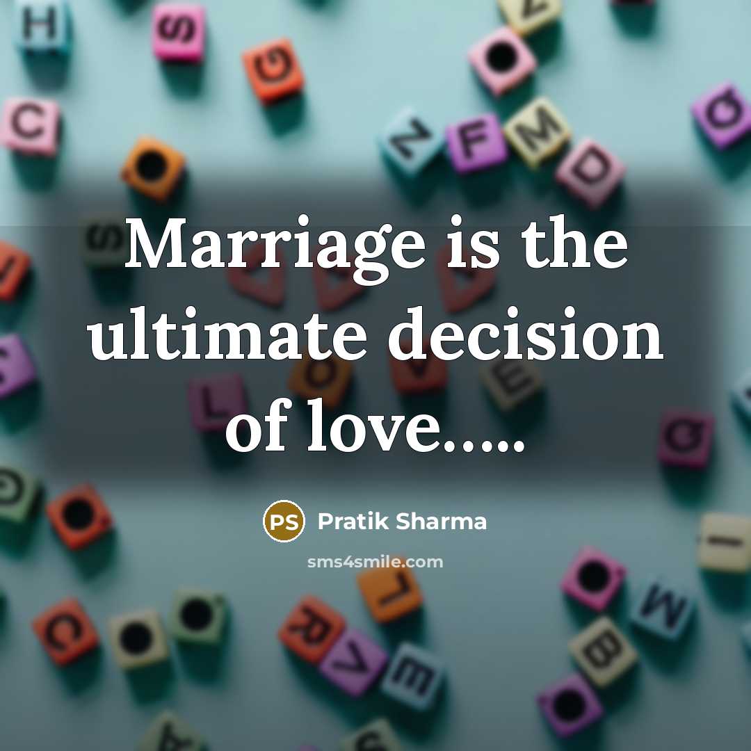 “Marriage is the ultimate decision of love…..” quote by Pratik Sharma