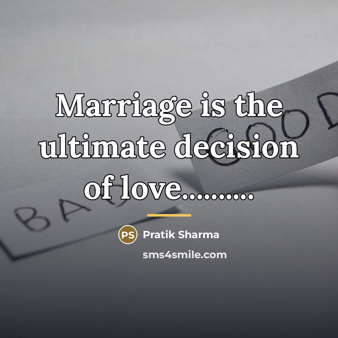 “Marriage is the ultimate decision of love..........…” quote by Pratik Sharma