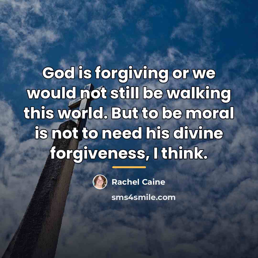 “God is forgiving or we would not still be walking…” quote by Rachel Caine