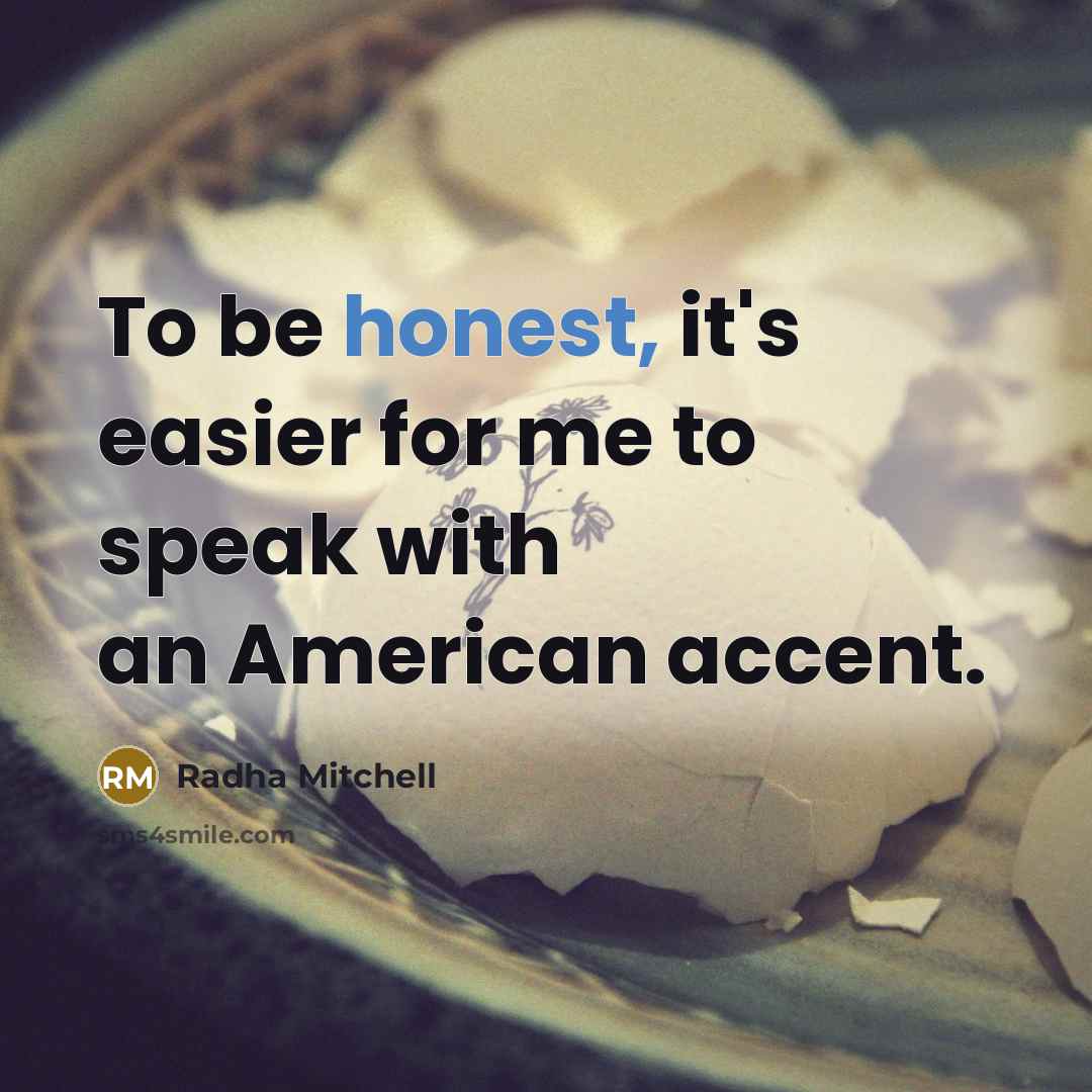 “To be honest, it's easier for me to speak with an American accent.” quote by Radha Mitchell