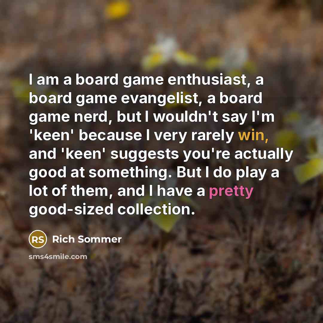 “I am a board game enthusiast, a board game evangelist,…” quote by Rich Sommer