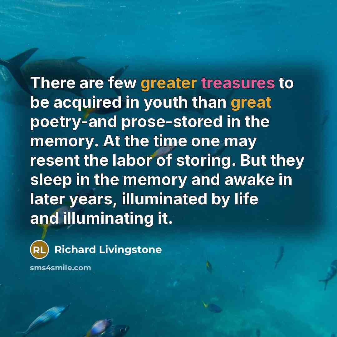 “There are few greater treasures to be acquired in youth…” quote by Richard Livingstone