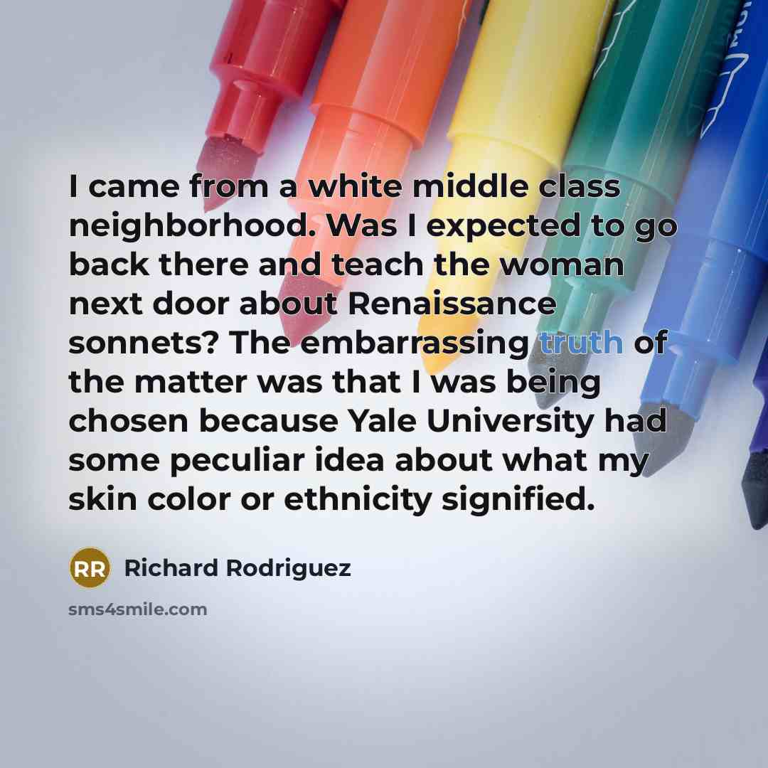 “I came from a white middle class neighborhood. Was I…” quote by Richard Rodriguez