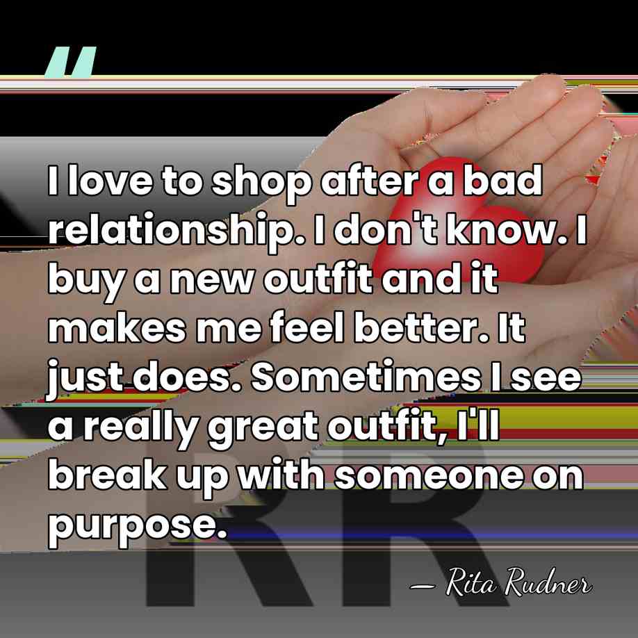 I love to shop after a bad relationship. I don't know. I&hellip; - Rita Rudner