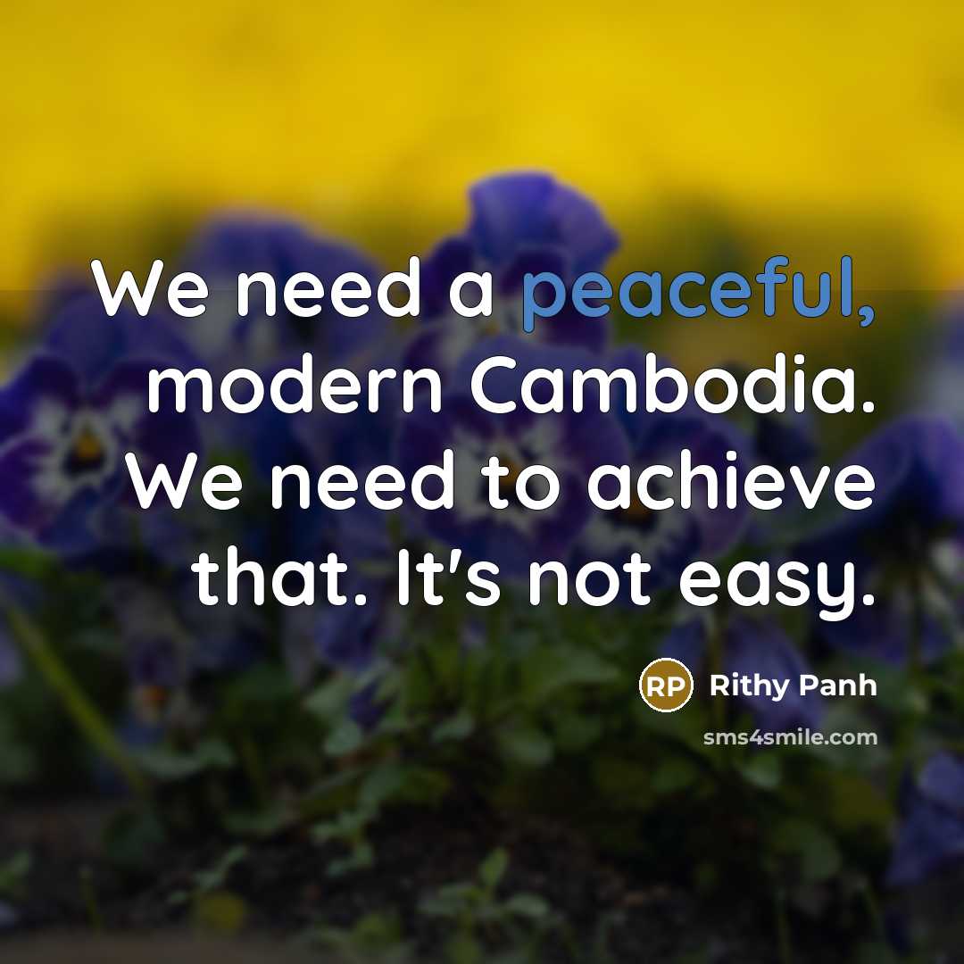 “We need a peaceful, modern Cambodia. We need to achieve…” quote by Rithy Panh