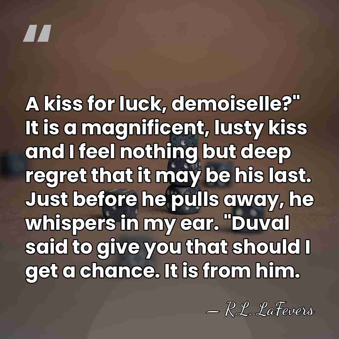 A kiss for luck, demoiselle?" It is a magnificent, lusty kiss and&hellip; - R.L. LaFevers