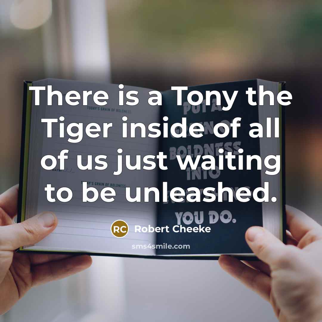 “There is a Tony the Tiger inside of all of…” quote by Robert Cheeke