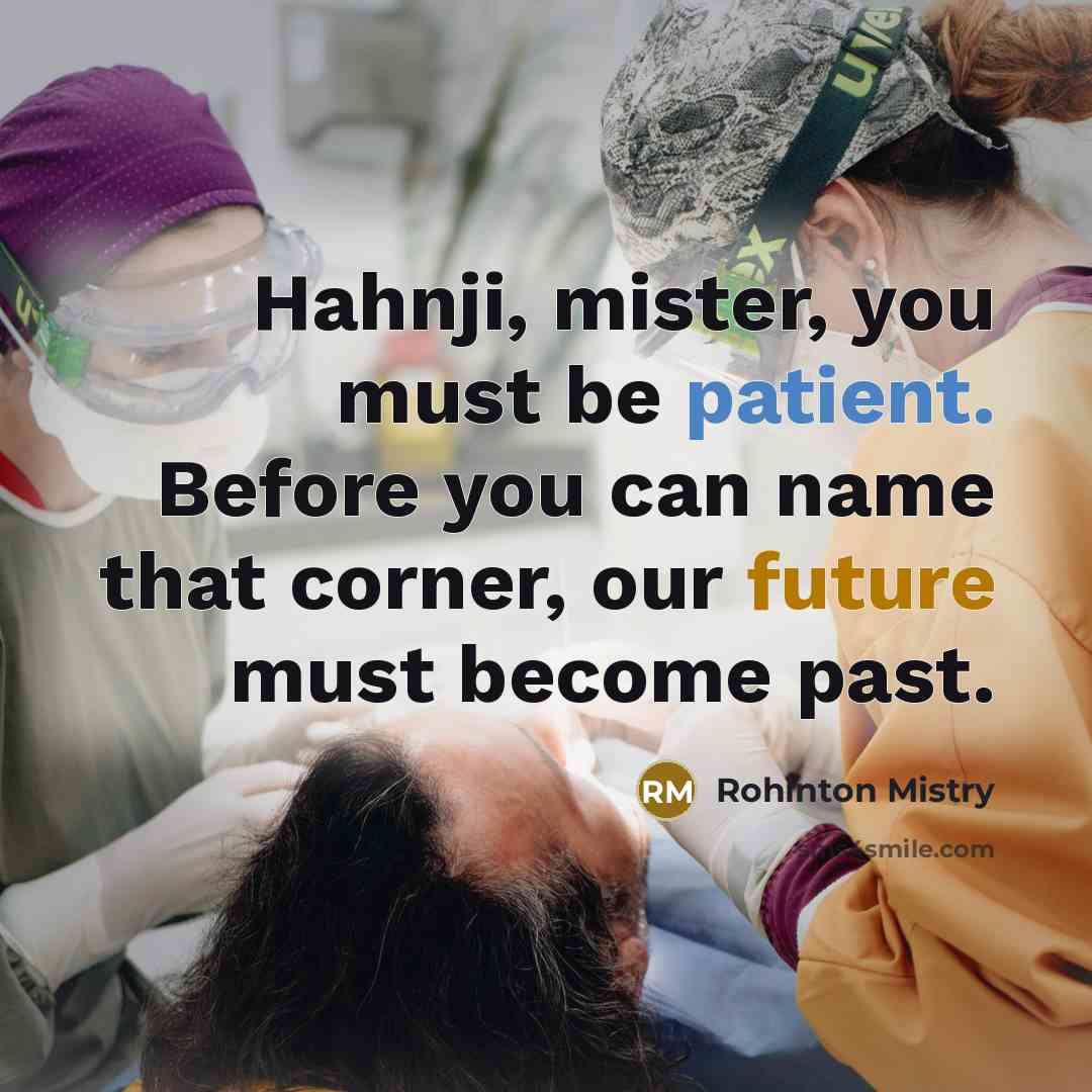 “Hahnji, mister, you must be patient. Before you can name…” quote by Rohinton Mistry