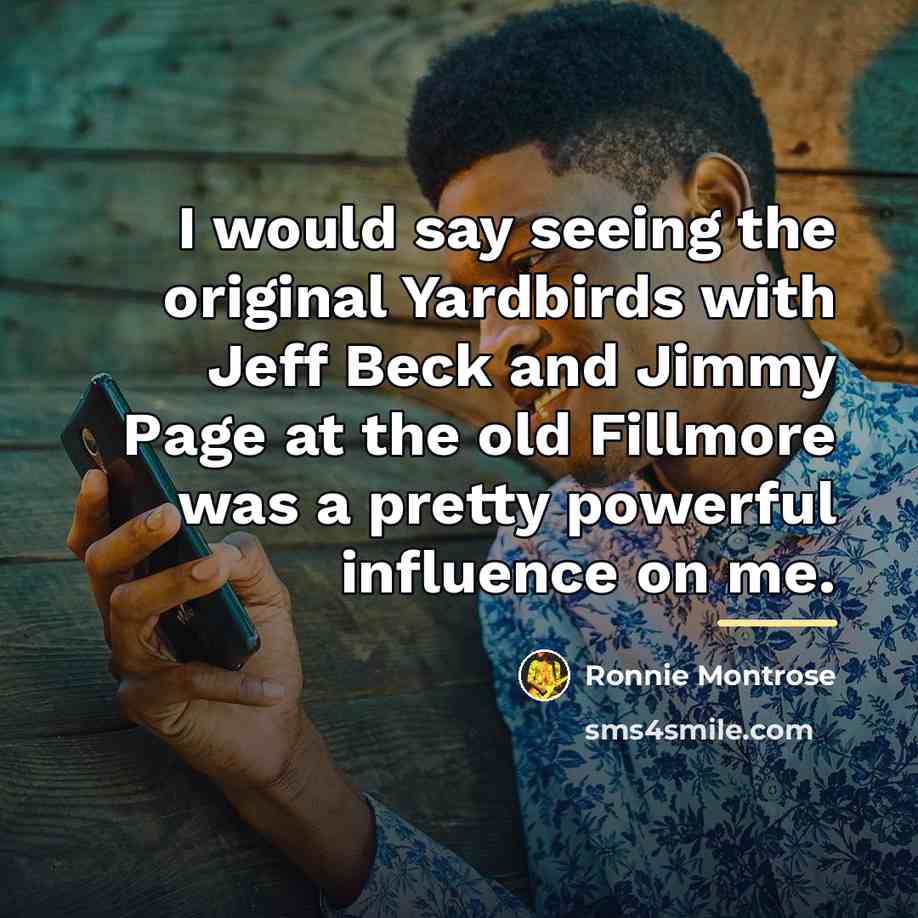 “I would say seeing the original Yardbirds with Jeff Beck…” quote by Ronnie Montrose