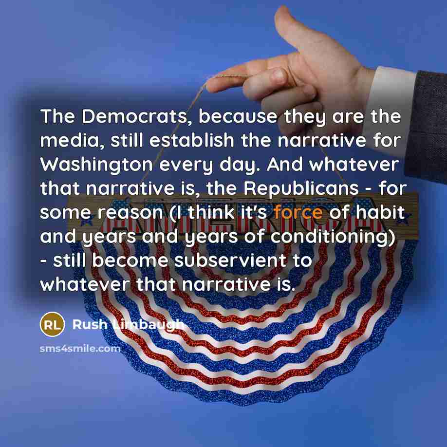 “The Democrats, because they are the media, still establish the…” quote by Rush Limbaugh