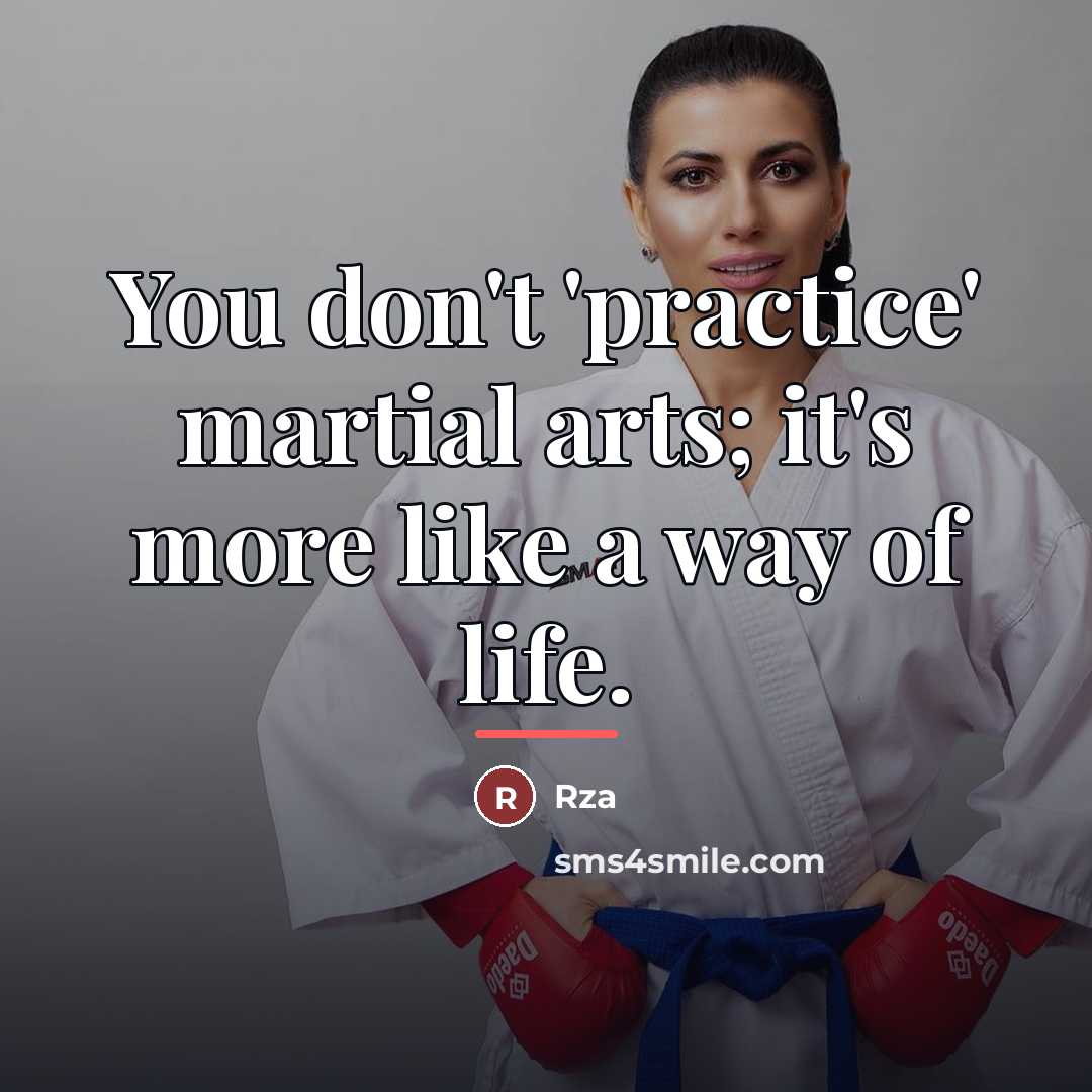 “You don't 'practice' martial arts; it's more like a way…” quote by Rza