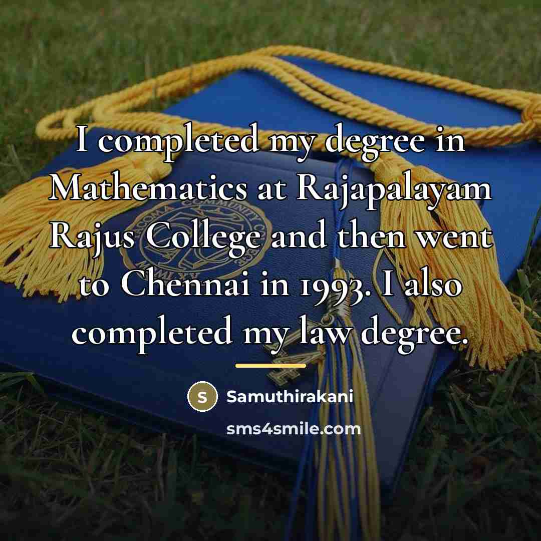 “I completed my degree in Mathematics at Rajapalayam Rajus College…” quote by Samuthirakani