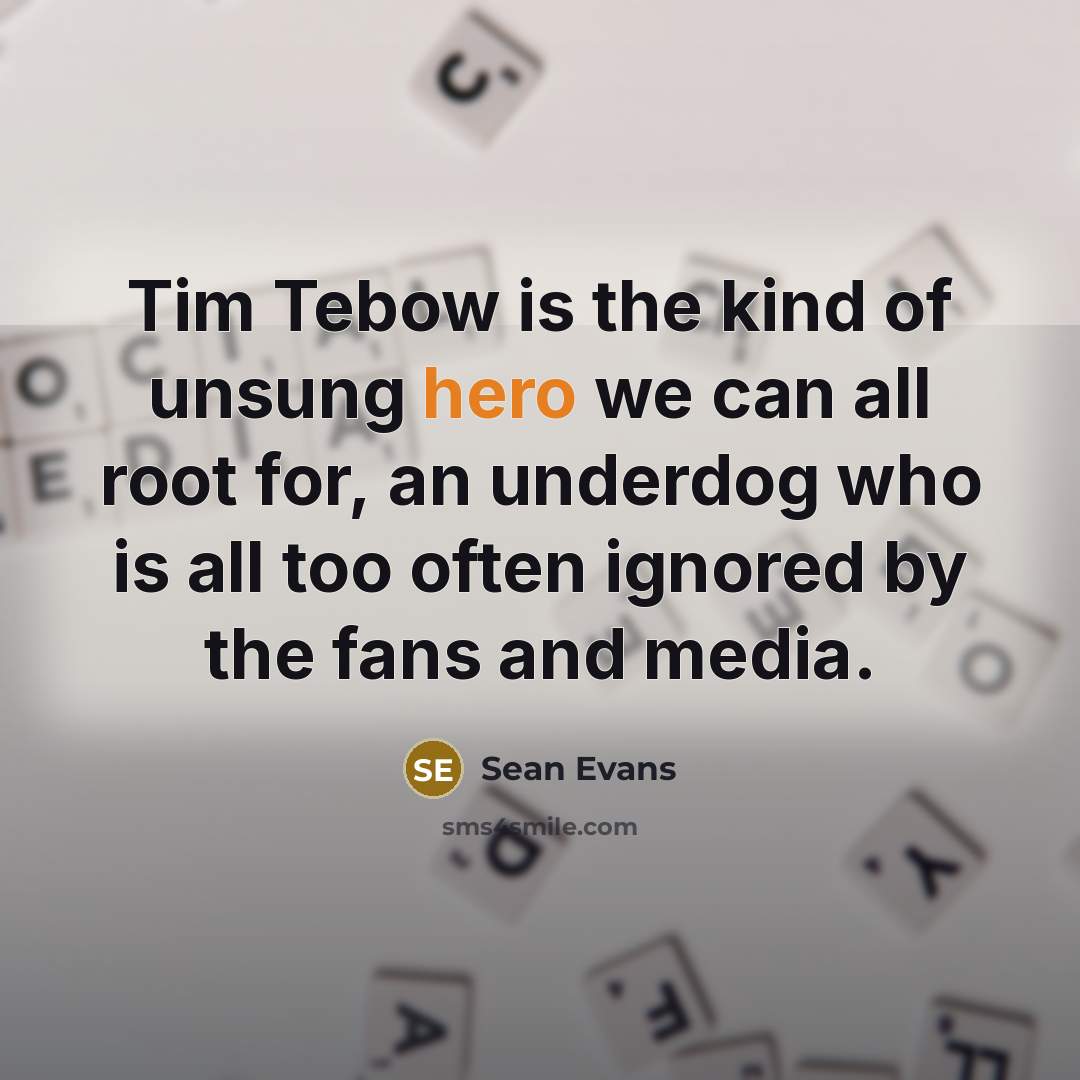 “Tim Tebow is the kind of unsung hero we can…” quote by Sean Evans