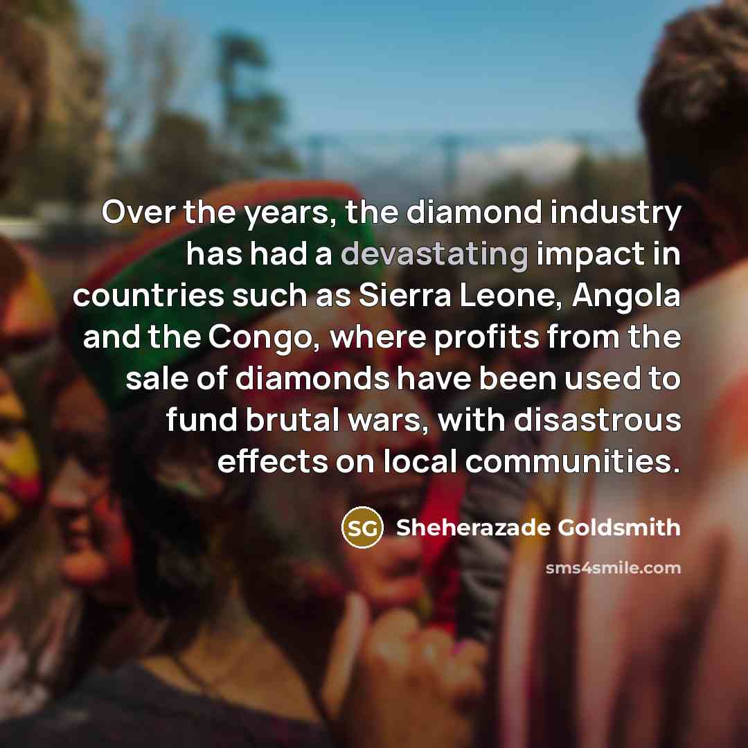 “Over the years, the diamond industry has had a devastating…” quote by Sheherazade Goldsmith