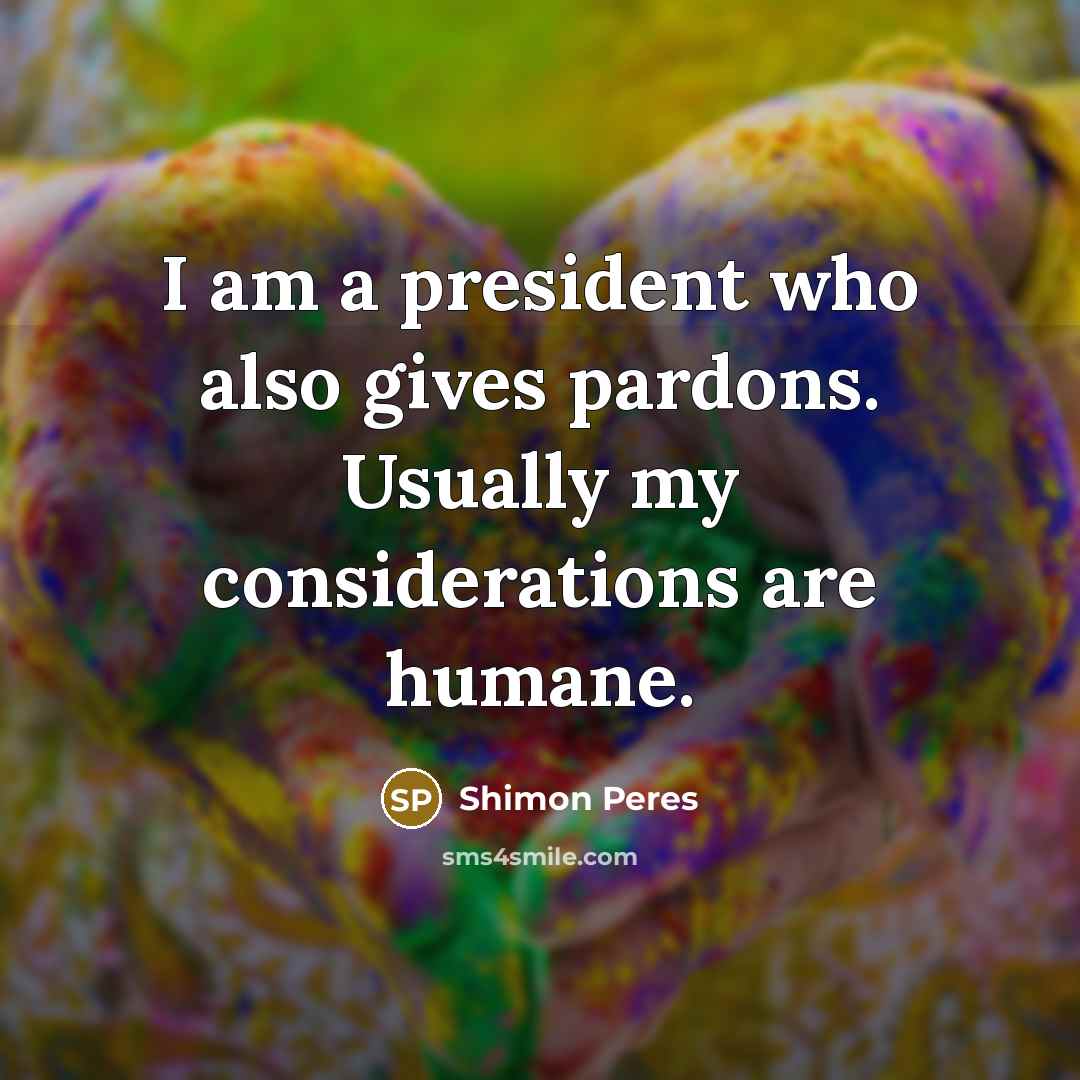 “I am a president who also gives pardons. Usually my…” quote by Shimon Peres