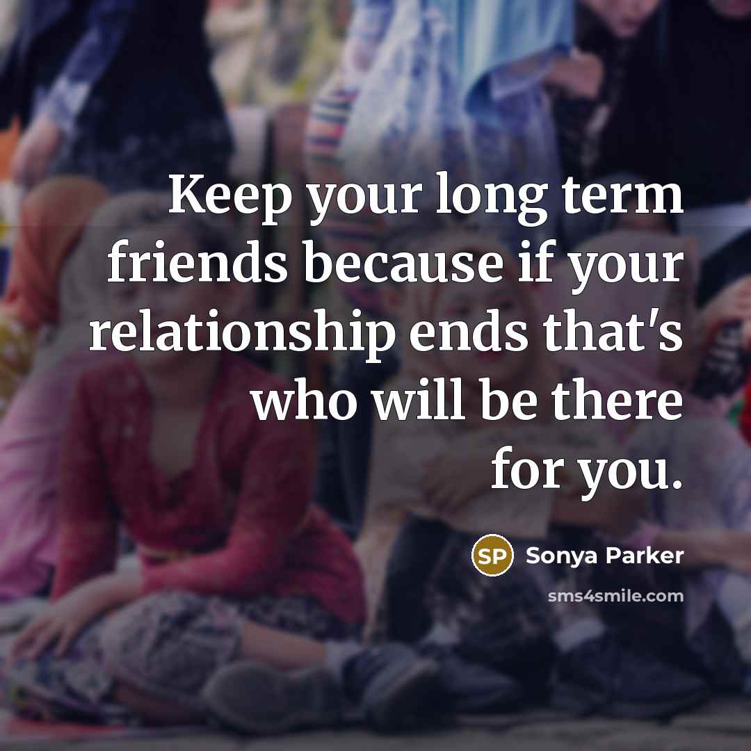 “Keep your long term friends because if your relationship ends…” quote by Sonya Parker