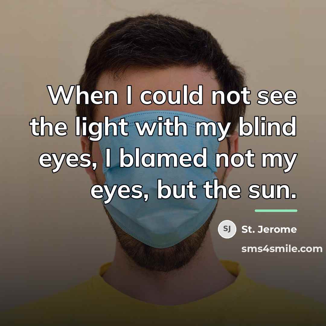 “When I could not see the light with my blind…” quote by St. Jerome