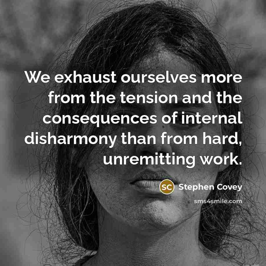 “We exhaust ourselves more from the tension and the consequences…” quote by Stephen Covey