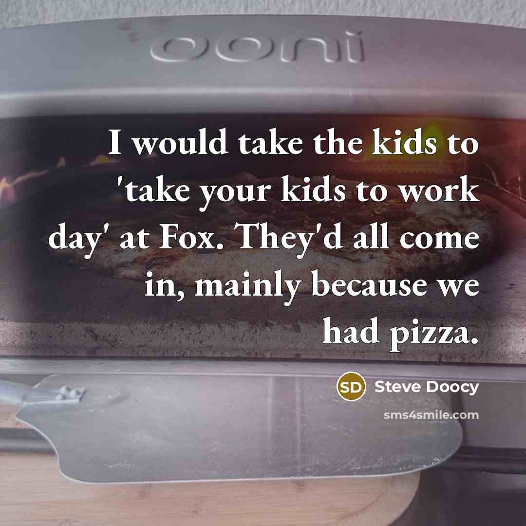 “I would take the kids to 'take your kids to…” quote by Steve Doocy