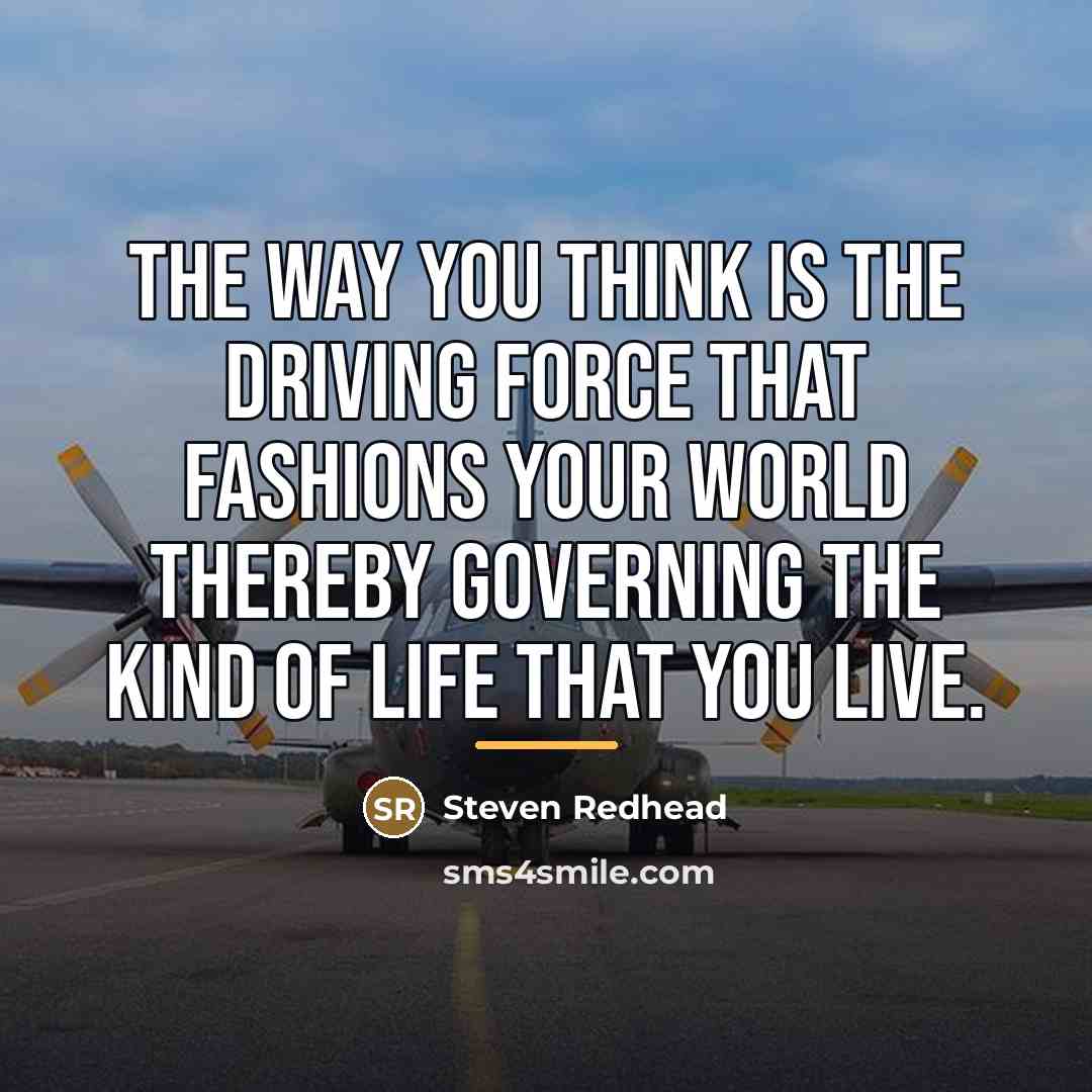 “The way you think is the driving force that fashions…” quote by Steven Redhead
