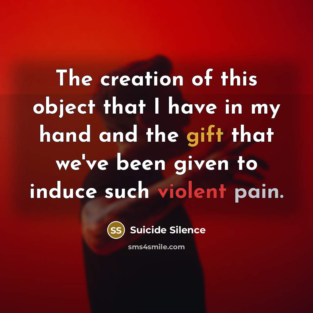 “The creation of this object that I have in my…” quote by Suicide Silence