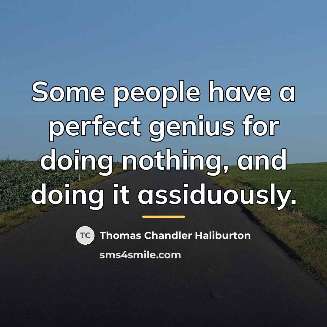 “Some people have a perfect genius for doing nothing, and…” quote by Thomas Chandler Haliburton