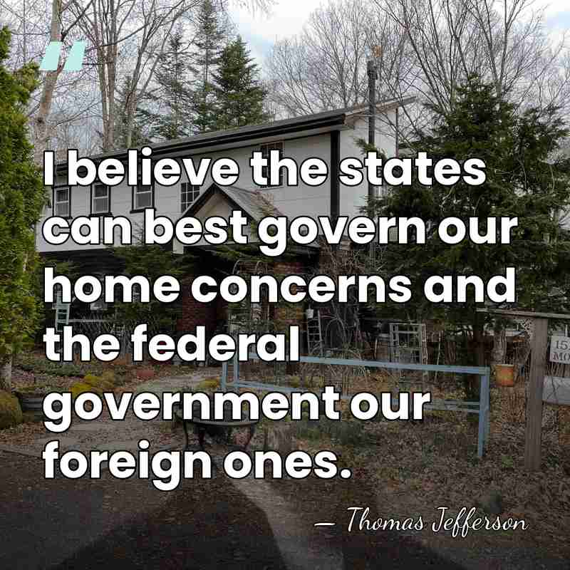 I believe the states can best govern our home concerns and the&hellip; - Thomas Jefferson