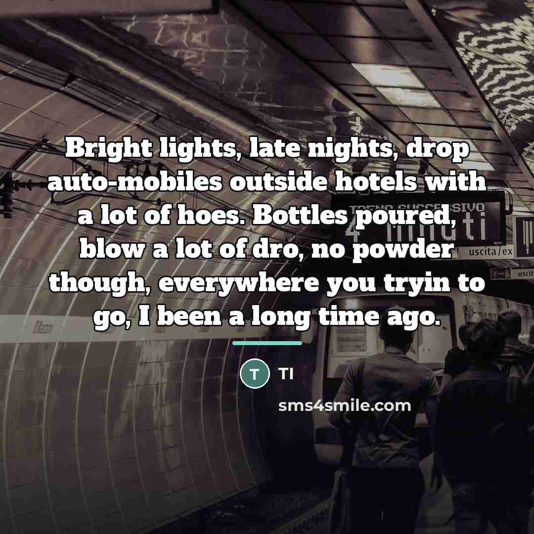 “Bright lights, late nights, drop auto-mobiles outside hotels with a…” quote by TI