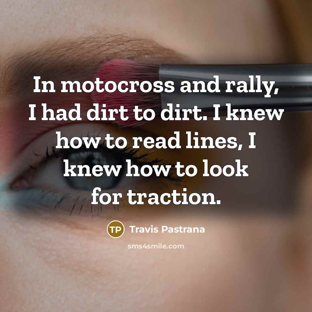 “In motocross and rally, I had dirt to dirt. I…” quote by Travis Pastrana