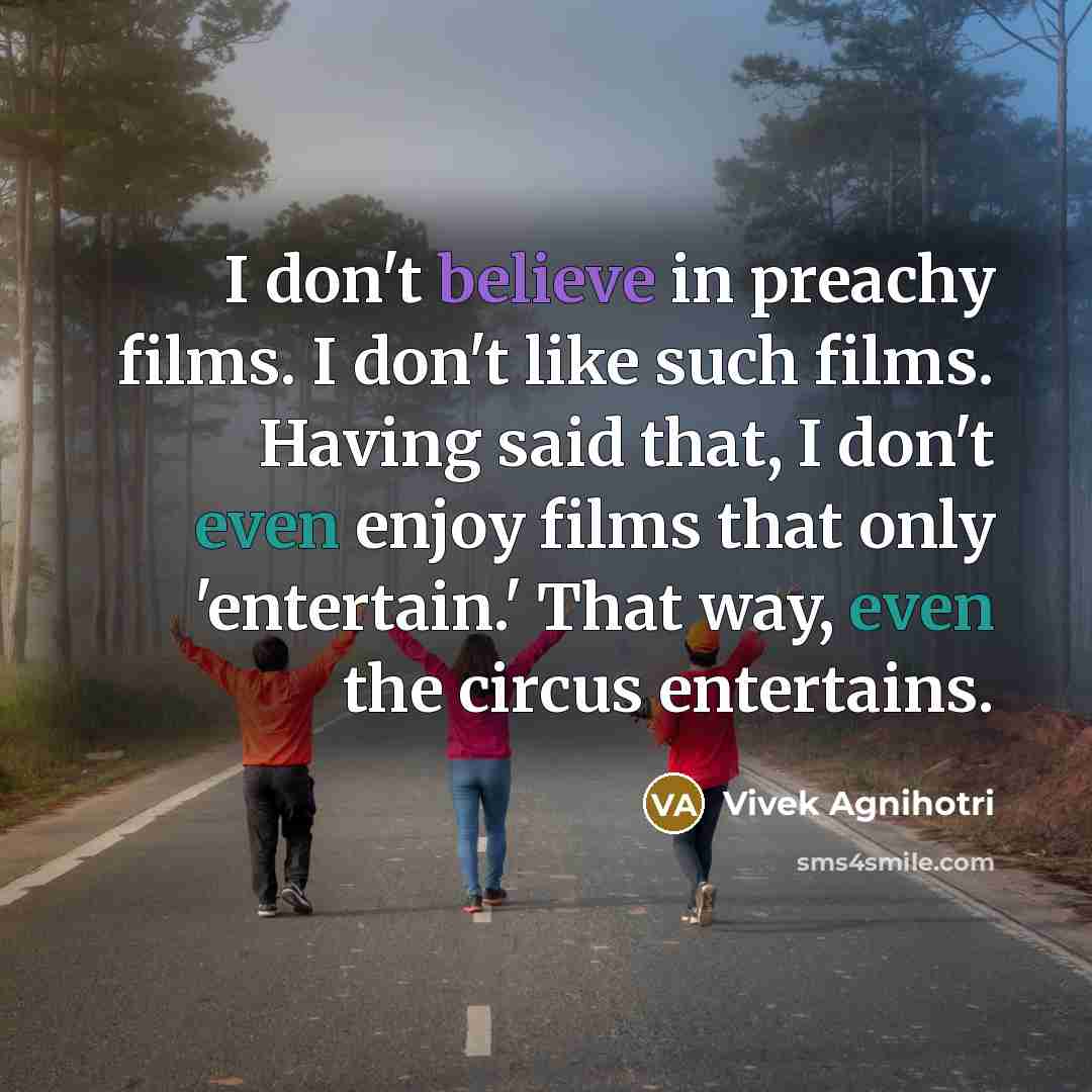 “I don't believe in preachy films. I don't like such…” quote by Vivek Agnihotri