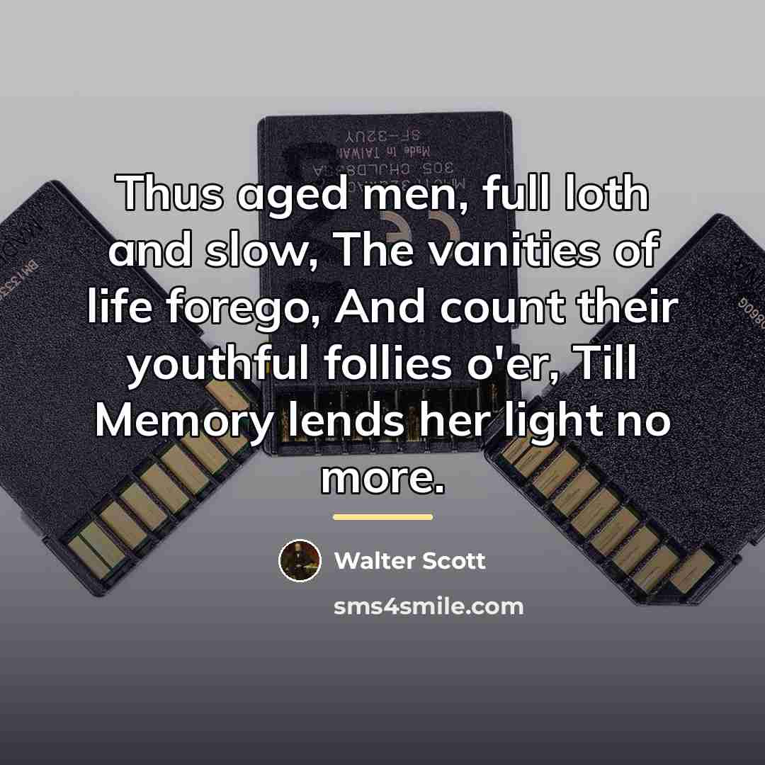 “Thus aged men, full loth and slow, The vanities of…” quote by Walter Scott