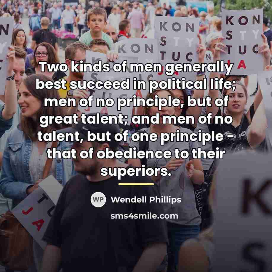 “Two kinds of men generally best succeed in political life;…” quote by Wendell Phillips