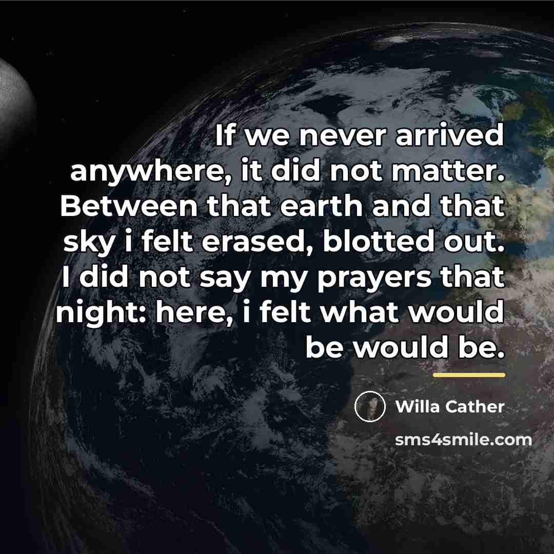 “If we never arrived anywhere, it did not matter. Between…” quote by Willa Cather