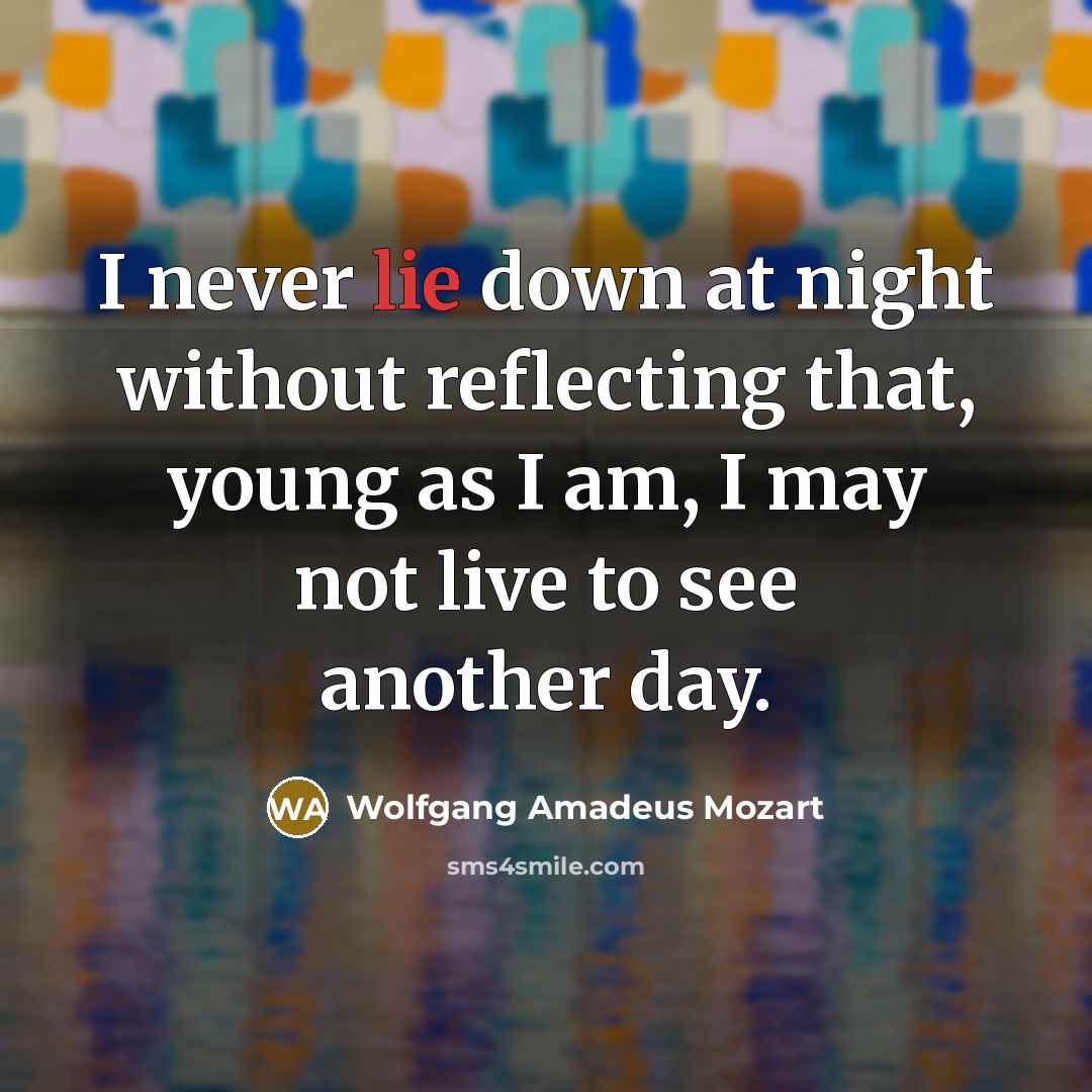 “I never lie down at night without reflecting that, young…” quote by Wolfgang Amadeus Mozart