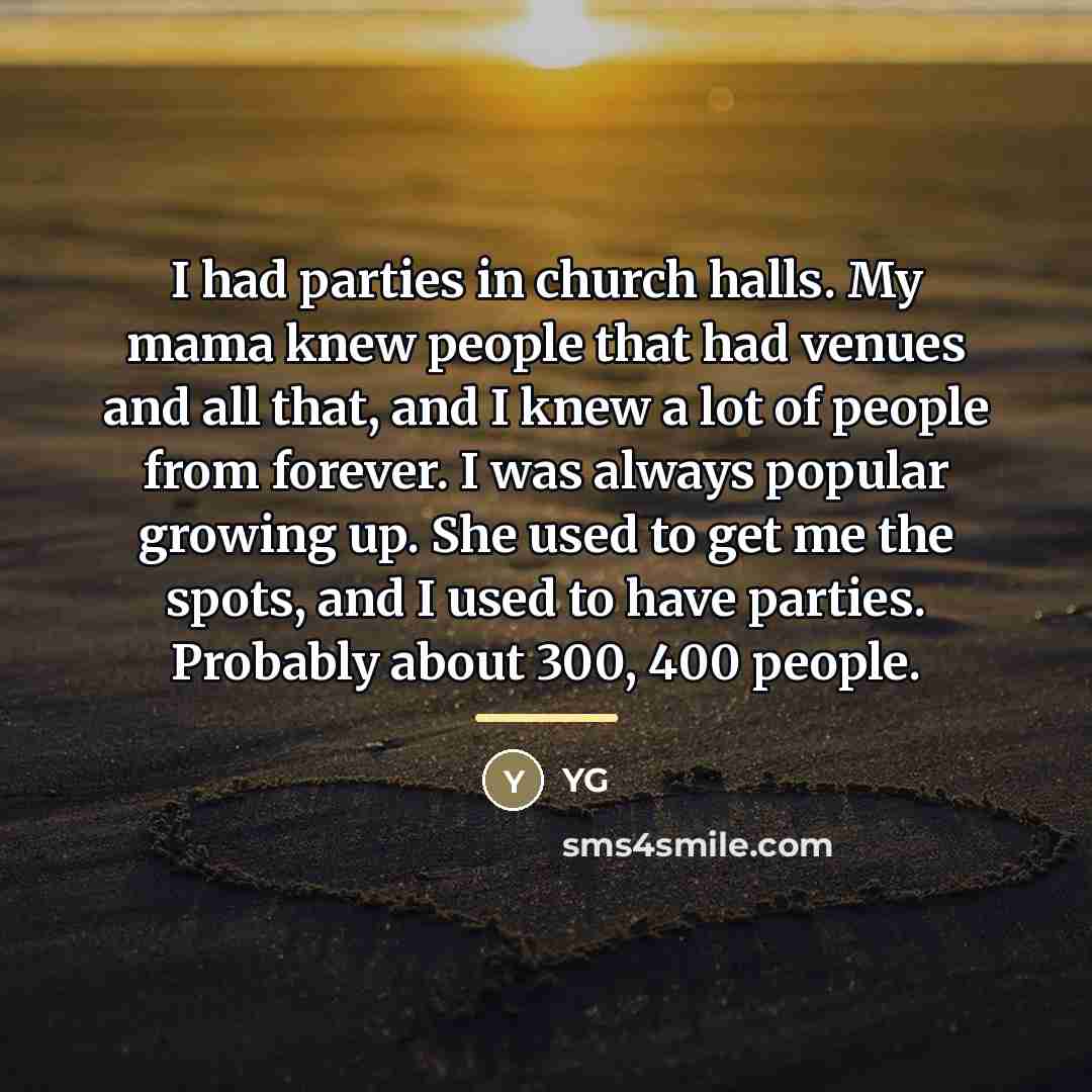 “I had parties in church halls. My mama knew people…” quote by YG