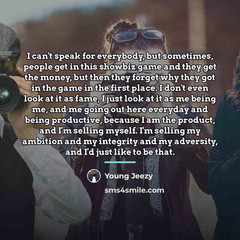 “I can't speak for everybody, but sometimes, people get in…” quote by Young Jeezy