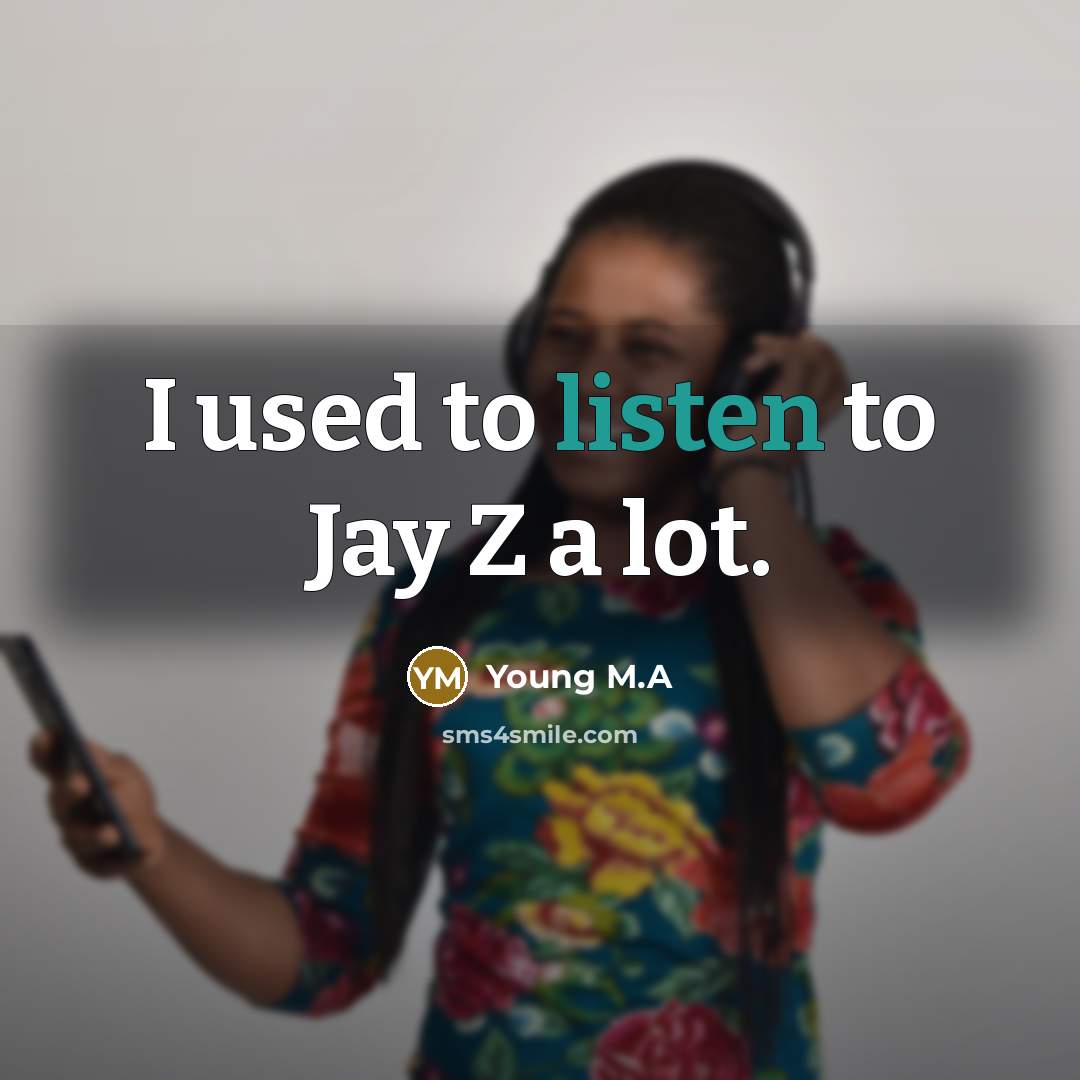 “I used to listen to Jay Z a lot.…” quote by Young M.A