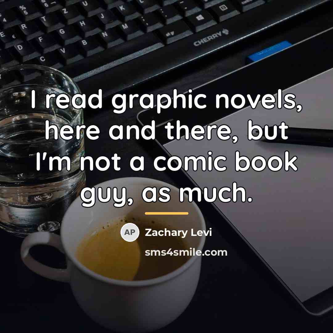 “I read graphic novels, here and there, but I'm not…” quote by Zachary Levi