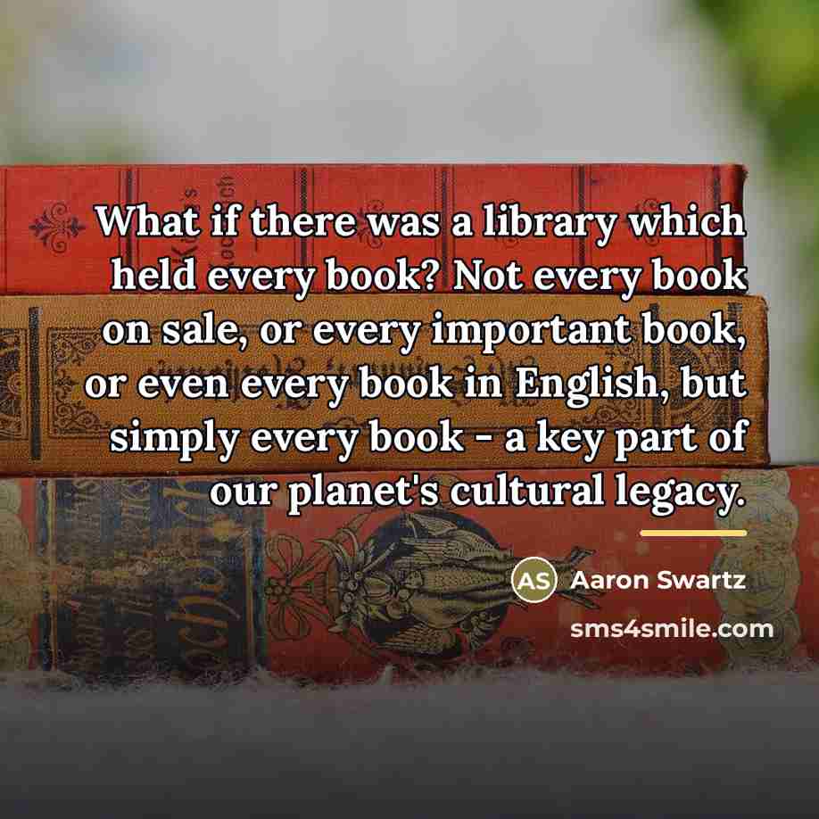 “What if there was a library which held every book?…” quote by Aaron Swartz