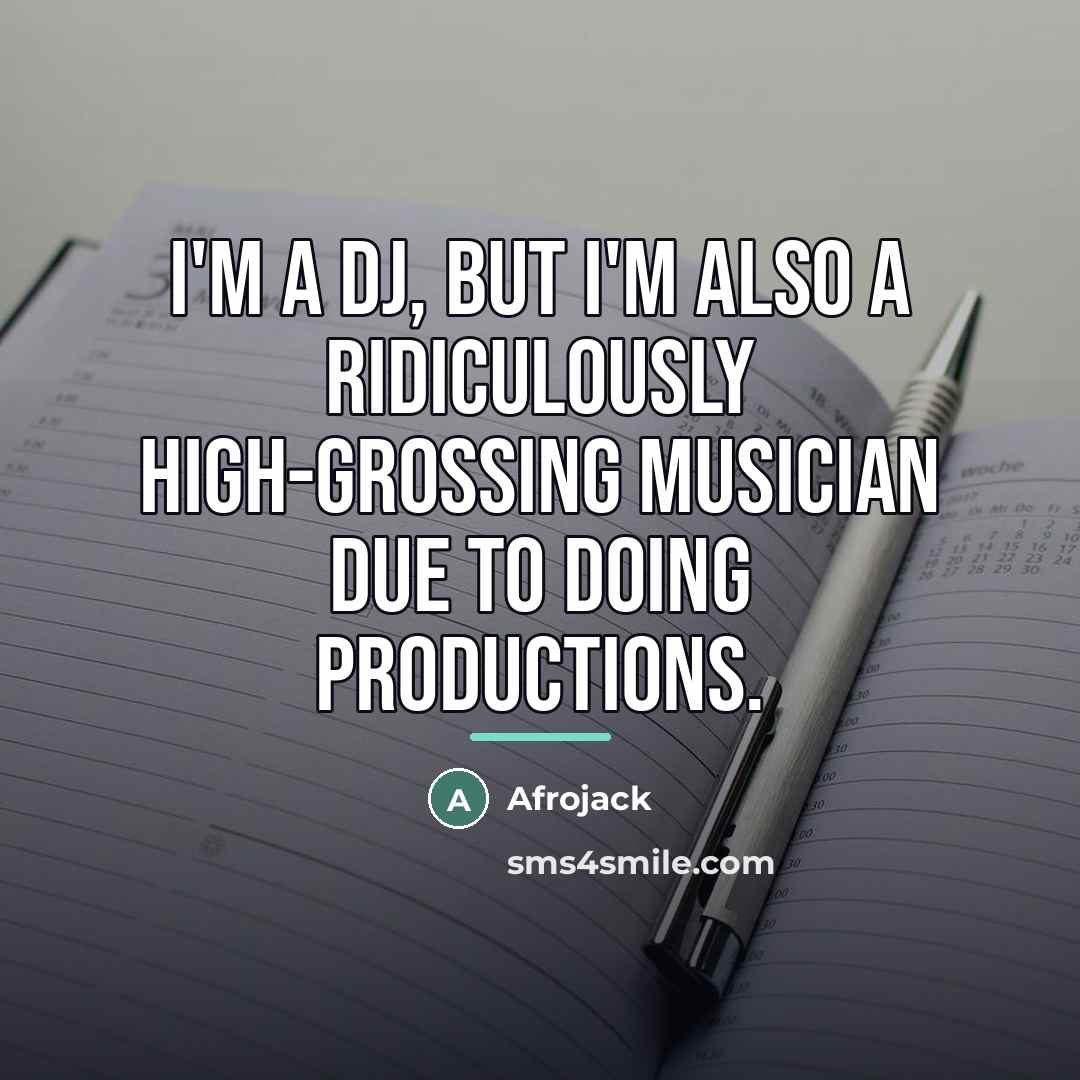 “I'm a DJ, but I'm also a ridiculously high-grossing musician…” quote by Afrojack