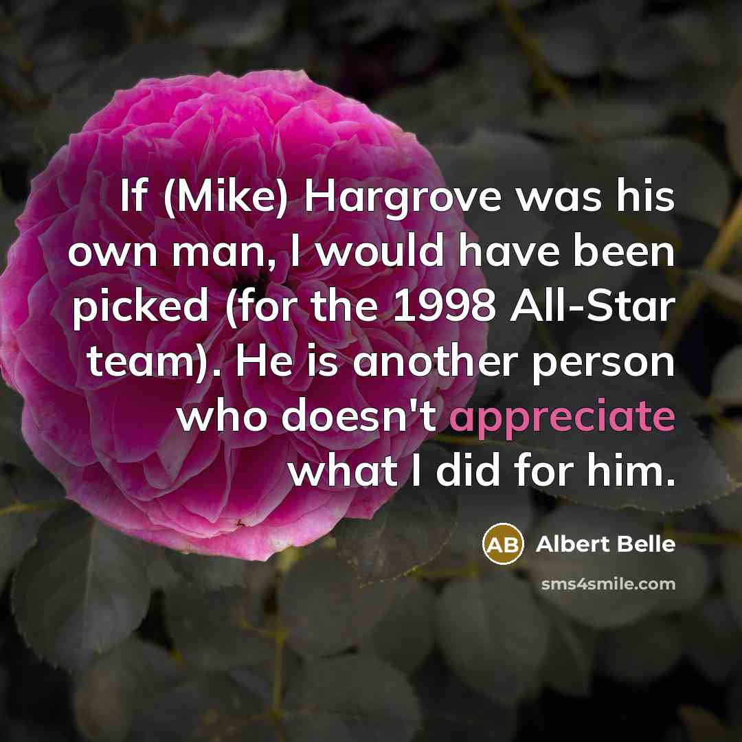 “If (Mike) Hargrove was his own man, I would have…” quote by Albert Belle