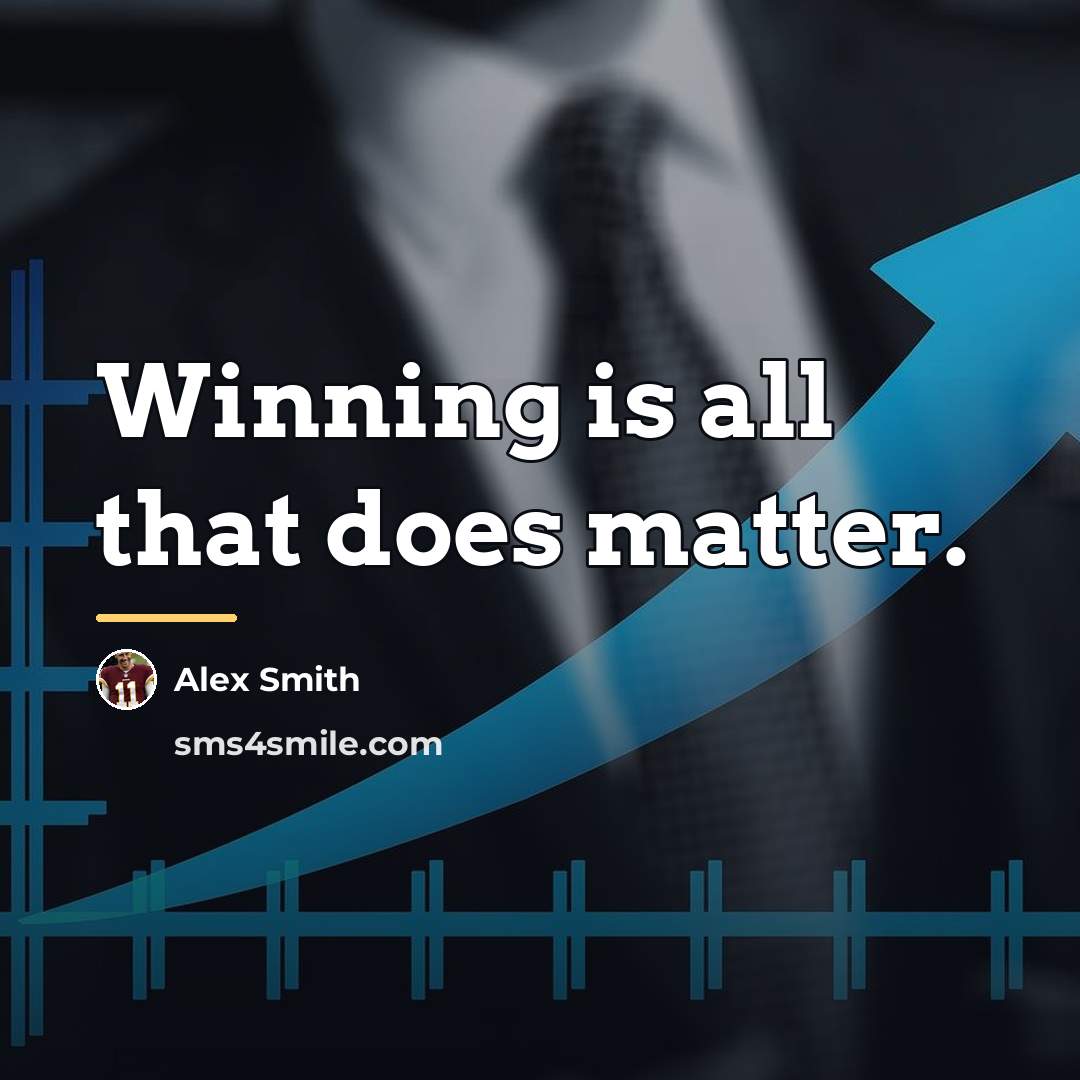 “Winning is all that does matter.…” quote by Alex Smith