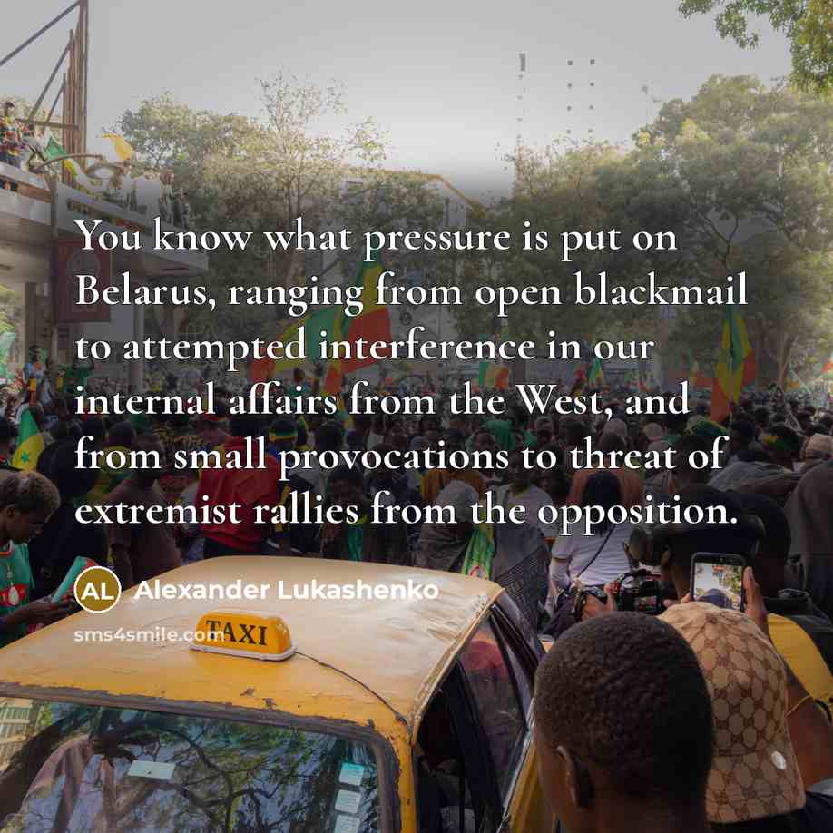 “You know what pressure is put on Belarus, ranging from…” quote by Alexander Lukashenko