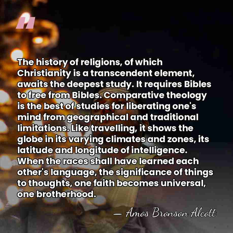 The history of religions, of which Christianity is a transcendent element, awaits&hellip; - Amos Bronson Alcott