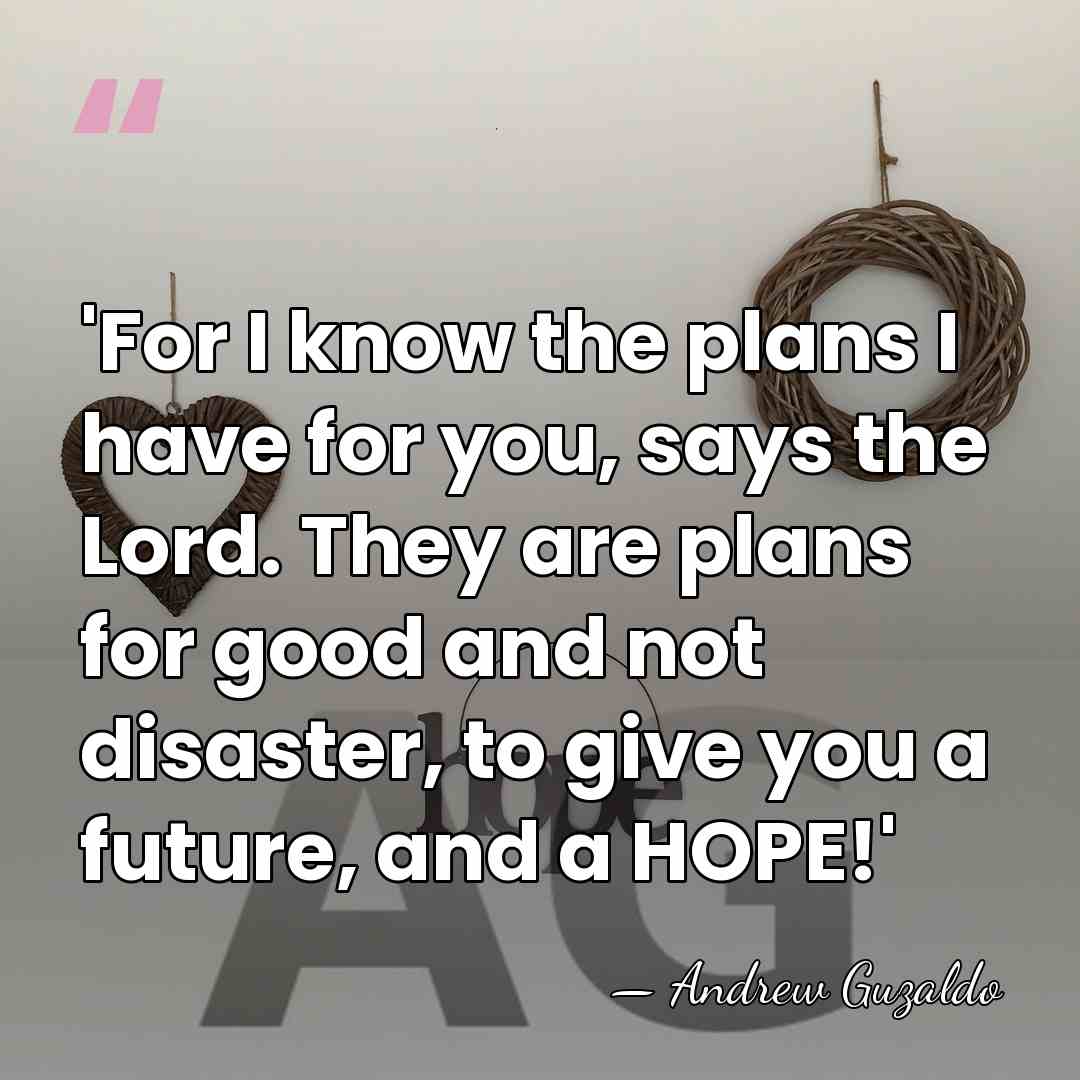 'For I know the plans I have for you, says the Lord.&hellip; - Andrew Guzaldo