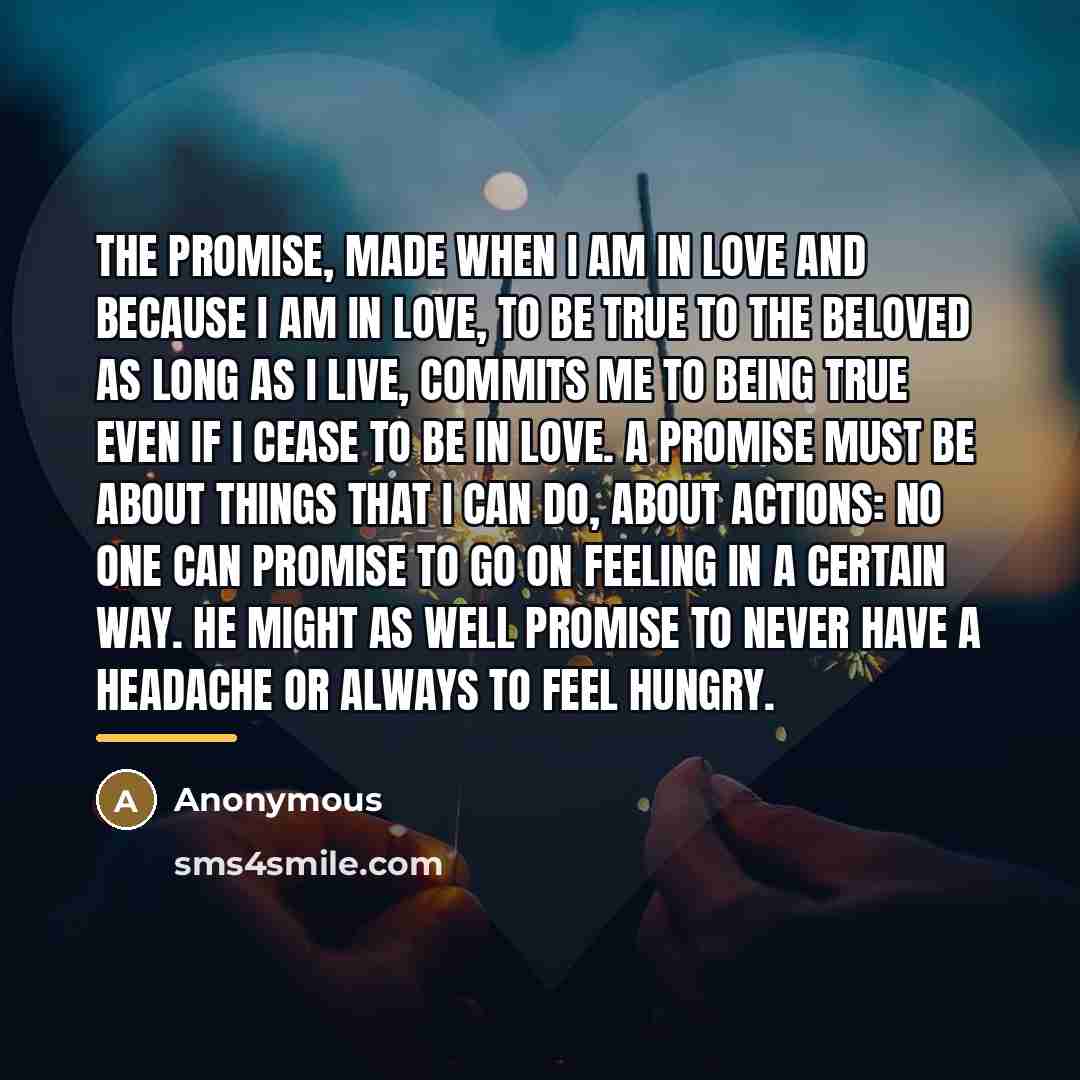 “The promise, made when I am in love and because…” quote by Anonymous