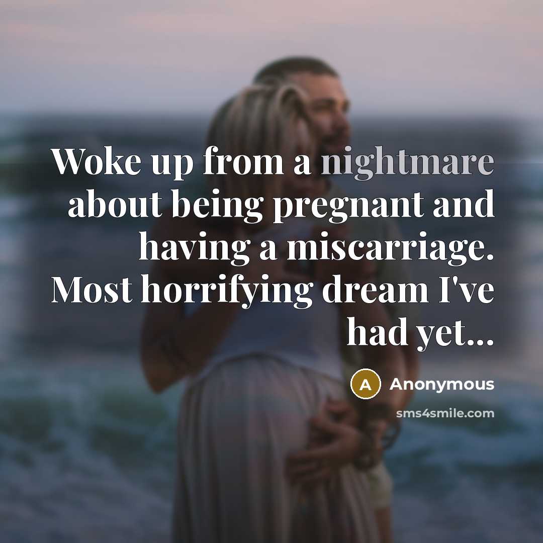“Woke up from a nightmare about being pregnant and having…” quote by Anonymous