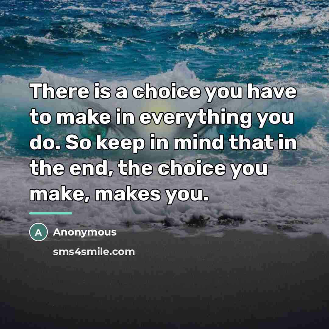 “There is a choice you have to make in everything…” quote by Anonymous